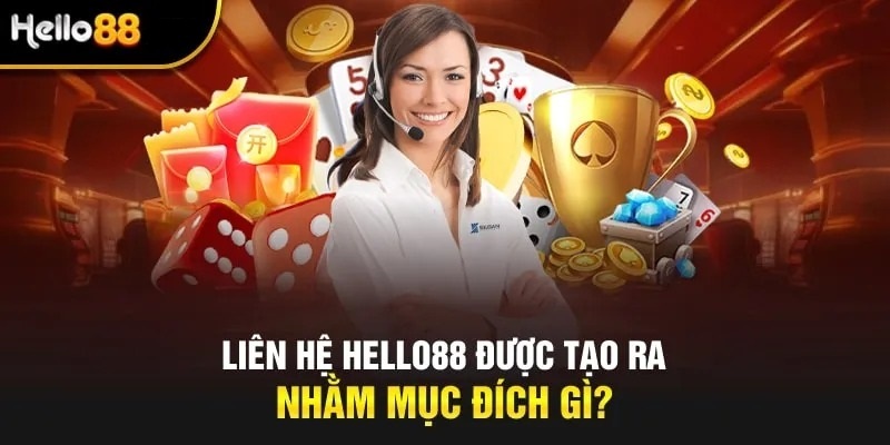 Mục đích của việc thực hiện liên hệ HELLO88