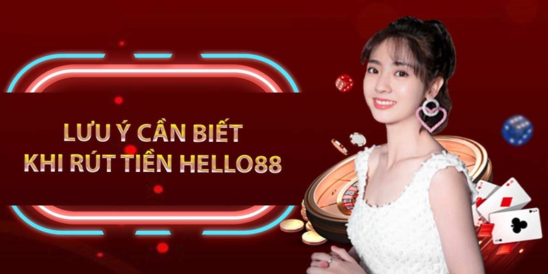 Lưu ý quan trọng cho anh em khi rút tiền HELLO88
